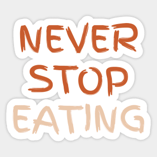 Never Stop Eating Sticker